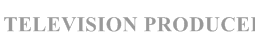 TELEVISION PRODUCER